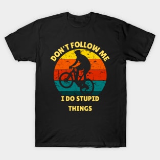 Don't follow me I do stupid things BMX Biker T-Shirt